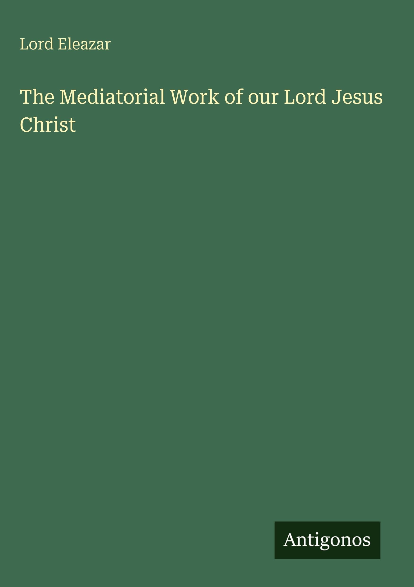 The Mediatorial Work of our Lord Jesus Christ