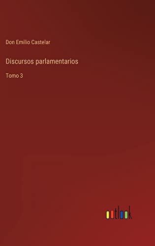 Discursos parlamentarios: Tomo 3