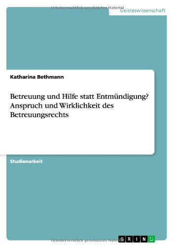 Betreuung und Hilfe statt Entmündigung? Anspruch und Wirklichkeit des Betreuungsrechts
