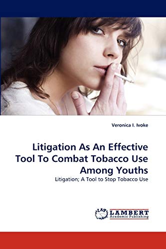Litigation As An Effective Tool To Combat Tobacco Use Among Youths: Litigation; A Tool to Stop Tobacco Use