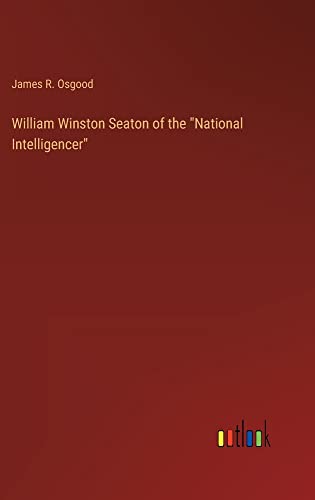 William Winston Seaton of the National Intelligencer