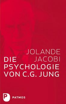 Die Psychologie von C. G. Jung - Eine Einführung in das Gesamtwerk, mit einem Geleitwort von C. G. Jung