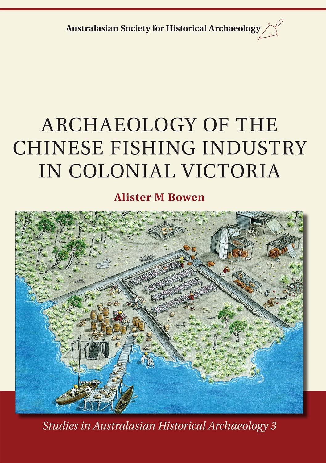 Archaeology of the Chinese fishing industry in colonial Victoria (Studies in Australian Historical Archaeology, Band 3)