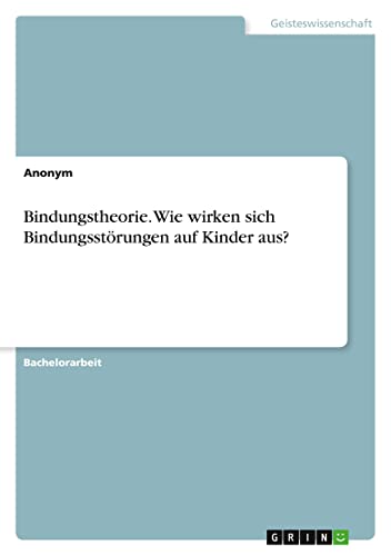 Bindungstheorie. Wie wirken sich Bindungsstörungen auf Kinder aus?