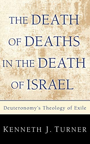 The Death of Deaths in the Death of Israel: Deuteronomy's Theology of Exile