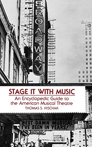 Stage It with Music: An Encyclopedic Guide to the American Musical Theatre