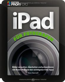iPad für Fotografen: Bilder verwalten, bearbeiten und präsentieren mit Ihrem iPad und den wichtigsten Foto-Apps (mitp Edition Profifoto) von Harvell, Ben | Buch | Zustand sehr gut