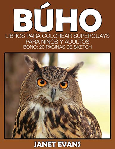 Búho: Libros Para Colorear Súperguays Para Niños y Adultos (Bono: 20 Páginas de Sketch): Libros Para Colorear Superguays Para Ninos y Adultos (Bono: 20 Paginas de Sketch)