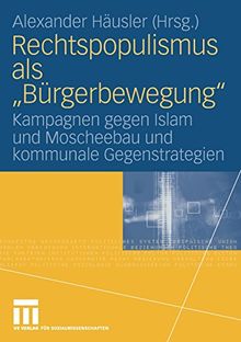 Rechtspopulismus als "Bürgerbewegung": Kampagnen gegen Islam und Moscheebau  und kommunale Gegenstrategien | Livre | état très bon