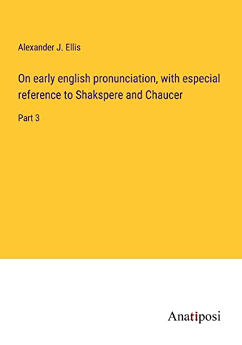 On early english pronunciation, with especial reference to Shakspere and Chaucer: Part 3
