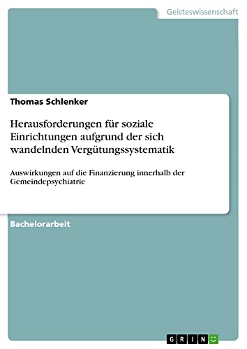 Herausforderungen für soziale Einrichtungen aufgrund der sich wandelnden Vergütungssystematik: Auswirkungen auf die Finanzierung innerhalb der Gemeindepsychiatrie
