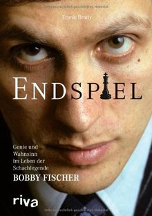 Endspiel: Genie und Wahnsinn im Leben der Schachlegende Bobby Fischer