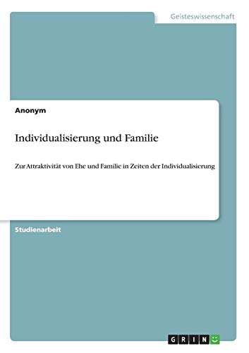 Individualisierung und Familie: Zur Attraktivität von Ehe und Familie in Zeiten der Individualisierung