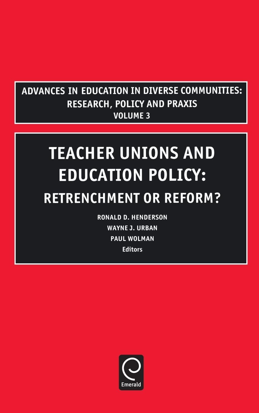 Teachers Unions and Education Policy: Retrenchment Or Reform? (Advances In Education in Diverse Communities, 3, Band 3)