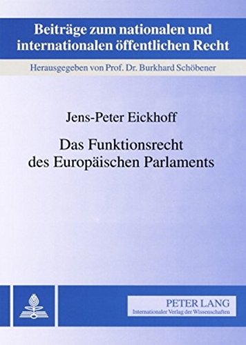 Das Funktionsrecht des Europäischen Parlaments (Beiträge zum nationalen und internationalen öffentlichen Recht)