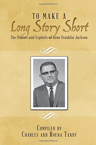To Make a Long Story Short: The Stories and Exploits of Gene Franklin Jackson