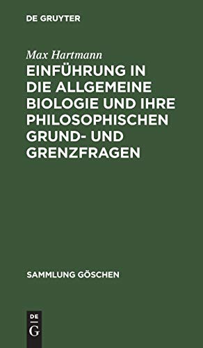 Einführung in die allgemeine Biologie und ihre philosophischen Grund- und Grenzfragen (Sammlung Göschen, 96, Band 96)