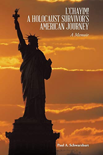 L'CHAYIM! A HOLOCAUST SURVIVOR'S AMERICAN JOURNEY: A Memoir