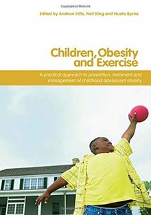 Children, Obesity And Exercise: Prevention, Treatment and Management of Childhood and Adolescent Obesity (International Studies in Physical Education and Youth Sport)