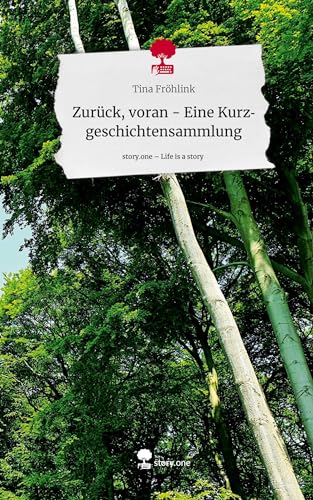 Zurück, voran - Eine Kurzgeschichtensammlung. Life is a Story - story.one