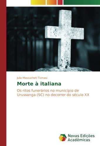 Morte à italiana: Os ritos funerários no município de Urussanga (SC) no decorrer do século XX