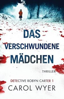 Das verschwundene Mädchen: Thriller (Detective Robyn Carter, Band 1)