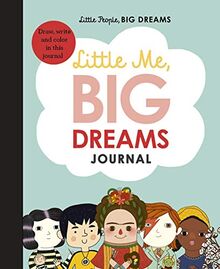 Vegara, M: Little Me, Big Dreams Journal: Draw, write and colour this journal (Little People, BIG DREAMS)