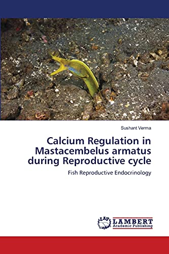 Calcium Regulation in Mastacembelus armatus during Reproductive cycle: Fish Reproductive Endocrinology