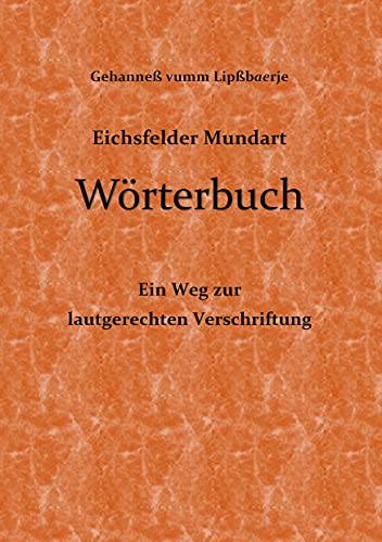Eichsfelder Mundart Wörterbuch: Ein Weg zur lautgerechten Verschriftung
