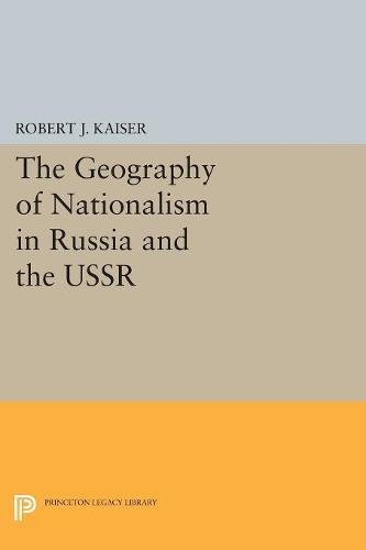 The Geography of Nationalism in Russia and the USSR (Princeton Legacy Library)