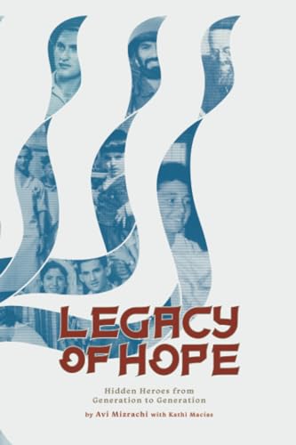 Avi Mizrachi Legacy Of Hope, Hidden Heroes From Generation To Generation