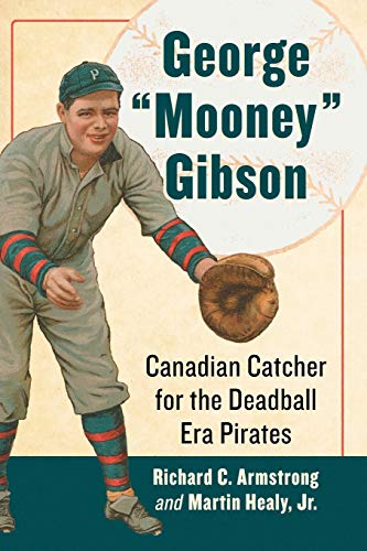 George mooney Gibson: Canadian Catcher for the Deadball Era Pirates