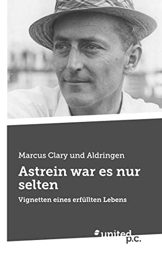 Astrein war es nur selten: Vignetten eines erfüllten Lebens