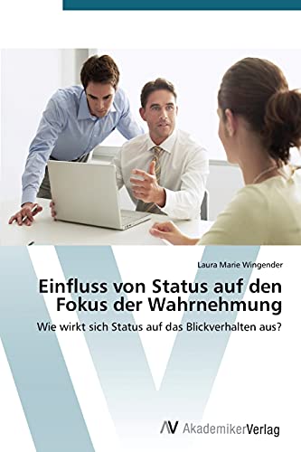 Einfluss von Status auf den Fokus der Wahrnehmung: Wie wirkt sich Status auf das Blickverhalten aus?