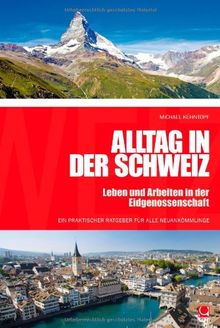 Alltag in der Schweiz: Leben und Arbeiten in der Eidgenossenschaft