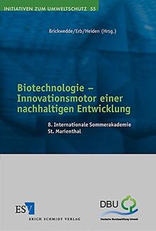 Biotechnologie - Innovationsmotor einer nachhaltigen Entwicklung: 8. Internationale Sommerakademie St. Marienthal (Initiativen zum Umweltschutz, Band 55)