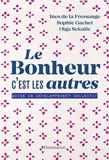 Le bonheur, c'est les autres : guide de développement collectif