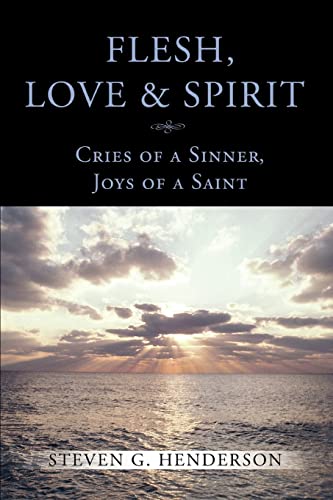 Flesh, Love & Spirit: Cries of a Sinner, Joys of a Saint