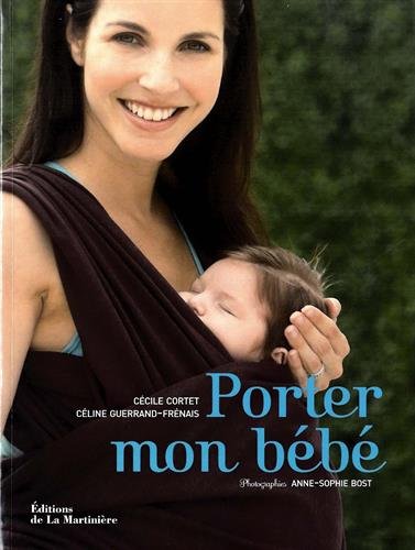 Porter Mon Bébé : Comprendre, Choisir Et Réussir Le Portage En écharpe