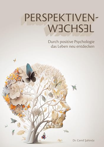 Perspektivenwechsel: Durch positive Psychologie das Leben neu entdecken