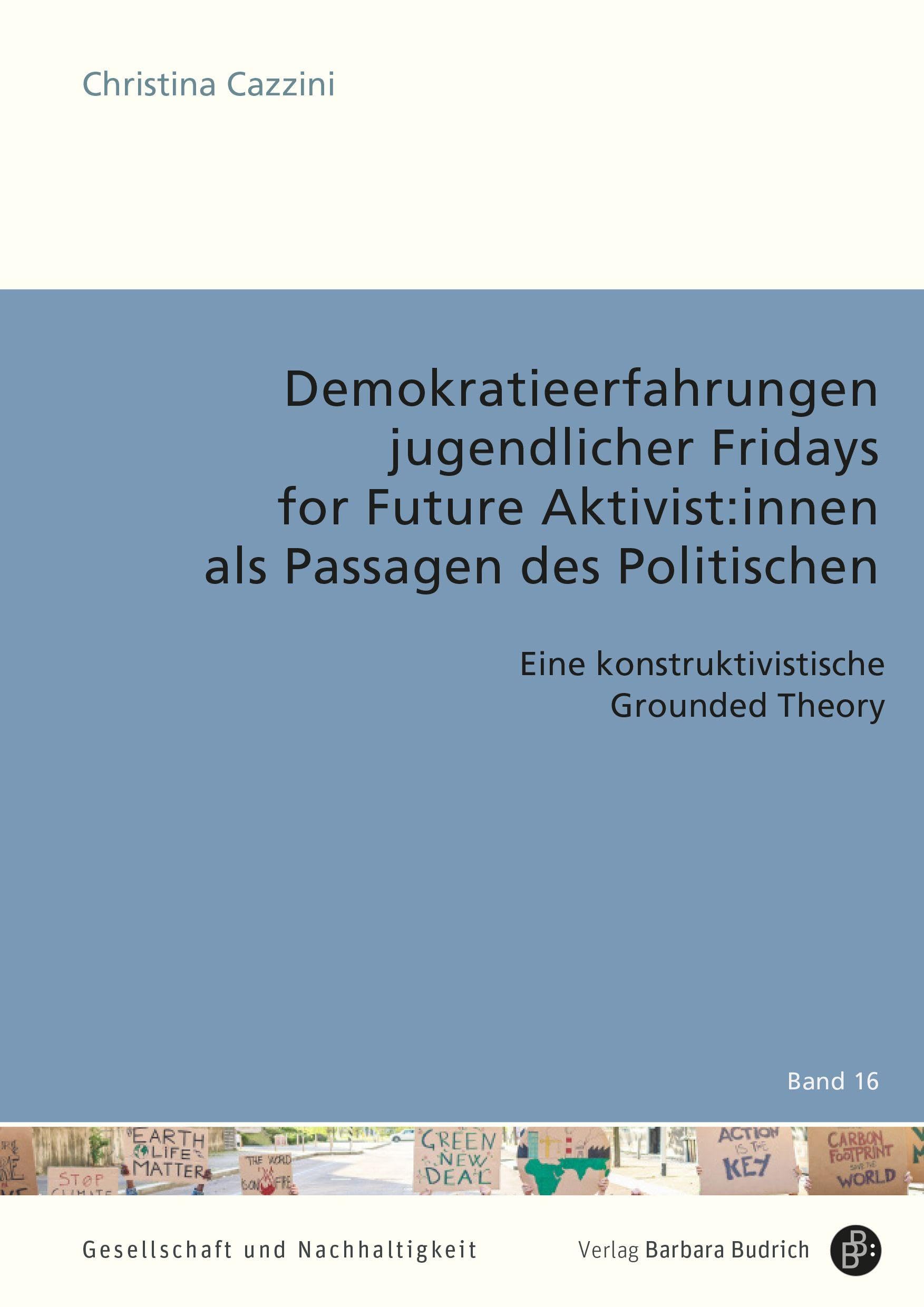Demokratieerfahrungen jugendlicher Fridays for Future Aktivist:innen als Passagen des Politischen: Eine konstruktivistische Grounded Theory (Gesellschaft und Nachhaltigkeit)