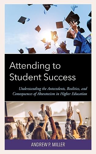 Attending to Student Success: Understanding the Antecedents, Realities, and Consequences of Absenteeism in Higher Education