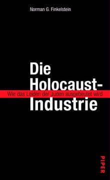 Die Holocaust-Industrie. Wie das Leiden der Juden ausgebeutet wird