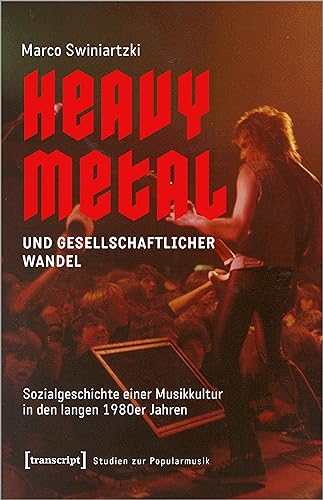 Heavy Metal und gesellschaftlicher Wandel: Sozialgeschichte einer Musikkultur in den langen 1980er Jahren (Studien zur Popularmusik)