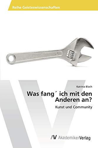 Was fang´ ich mit den Anderen an?: Kunst und Community