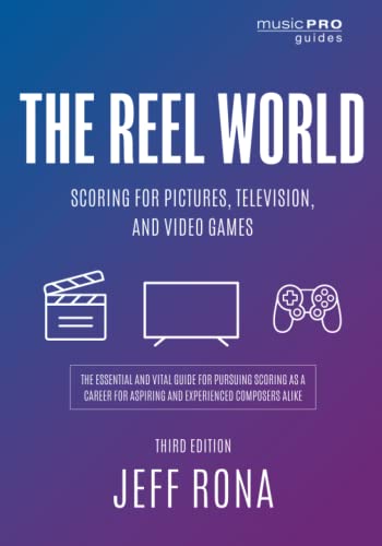 Jeff Rona The Reel World, Scoring For Pictures, Television, And Video Games, Third Edition (Music Pro Guides)