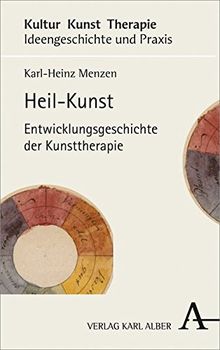 Heil-Kunst: Entwicklungsgeschichte der Kunsttherapie