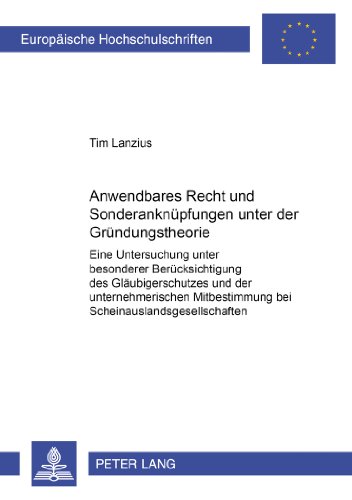 Anwendbares Recht und Sonderanknüpfungen unter der Gründungstheorie: Eine Untersuchung unter besonderer Berücksichtigung des Gläubigerschutzes und der ... (Europäische Hochschulschriften - Reihe II)