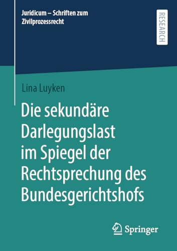 Die sekundäre Darlegungslast im Spiegel der Rechtsprechung des Bundesgerichtshofs (Juridicum - Schriften zum Zivilprozessrecht)