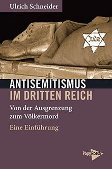 Antisemitismus im Dritten Reich: Von der Ausgrenzung zum Völkermord. Eine Einführung (Neue Kleine Bibliothek)